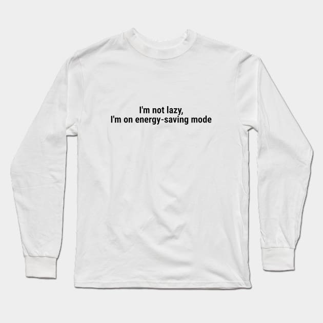 I'm not lazy, I'm on energy-saving mode Black Long Sleeve T-Shirt by sapphire seaside studio